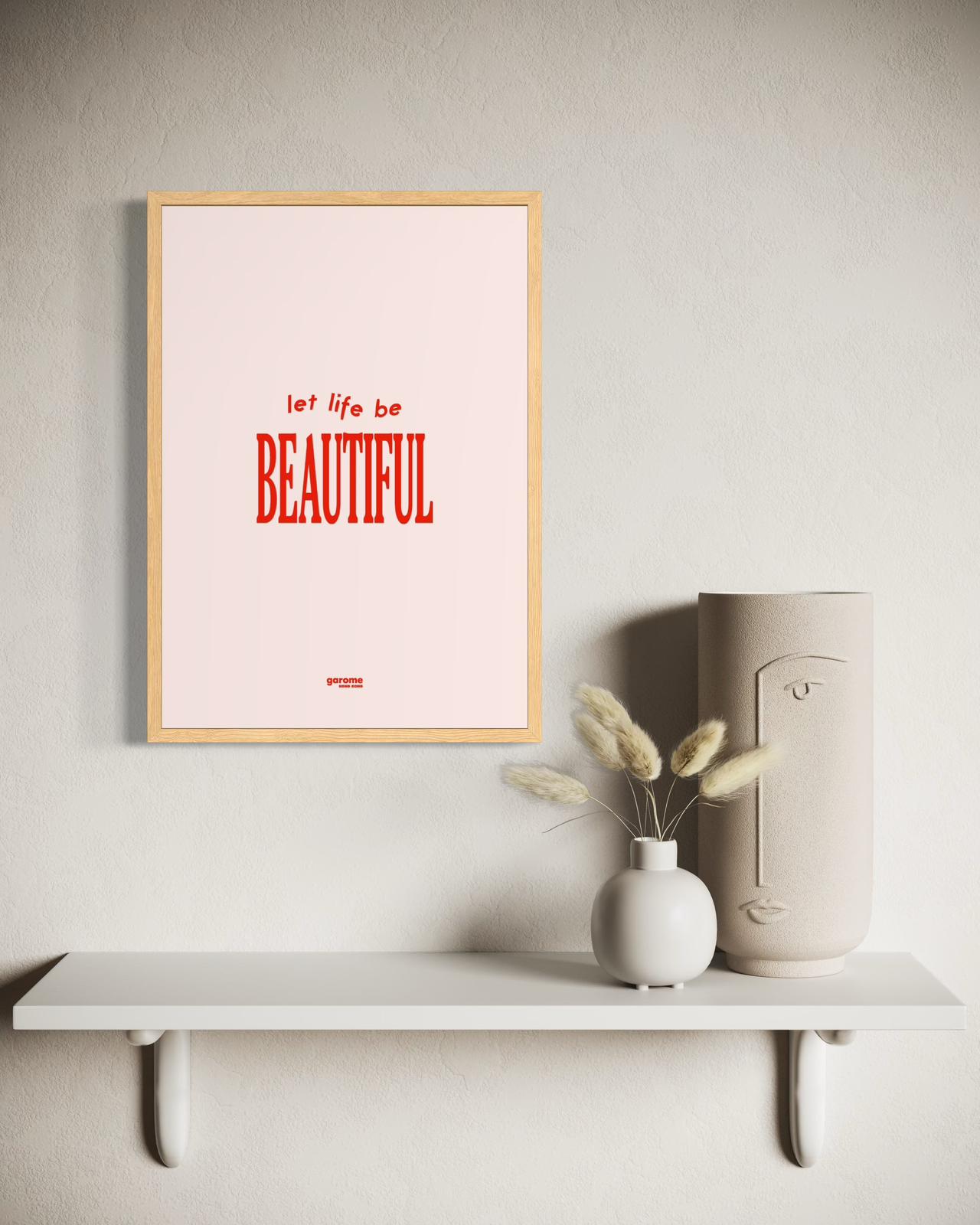 Let Life Be Beautiful Art Print